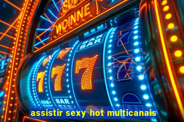 assistir sexy hot multicanais